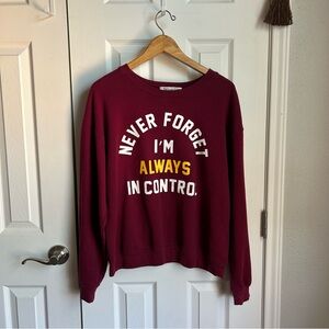 Wound Up never forget I’m always in control burgundy pullover sweatshirt